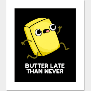 Butter Late Than Never Cute Food Pun Posters and Art